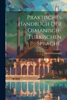 Praktisches Handbuch der osmanisch-türkischen Sprache. 1021837822 Book Cover