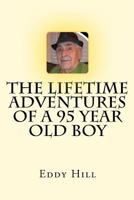 The Lifetime Adventures Of A 95 Year Old Boy 1460967577 Book Cover