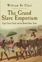 The Grand Slave Emporium: Cape Coast Castle and the British Slave Trade 1861979045 Book Cover