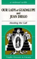 A Retreat With Our Lady of Guadalupe and Juan Diego: Heeding the Call (Retreat with) 0867163232 Book Cover