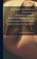 Johann Friedrich Zückerts Systematische Beschreibung Aller Gesundbrunnen Und Bäder Deutschlands 1020535369 Book Cover