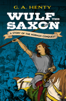 Wulf the Saxon: A Story of the Norman Conquest 1515203344 Book Cover