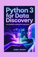 Python 3 for Data Discovery: Accessible Coding for Everyone B0G79MXTFY Book Cover