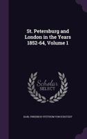 St. Petersburg and London in the Years 1852-64; Volume 1 1355753872 Book Cover