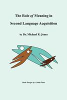 The Role of Meaning in Second Language Acquisition 1475202822 Book Cover