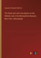 The Greek and Latin Inscriptions on the Obelisk-crab in the Metropolitan Museum, New York, a Monograph 3385332532 Book Cover