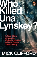 Who Killed Una Lynskey?: A True Story of Murder, Vigilante Justice and the Garda 'Heavy Gang' 140595972X Book Cover