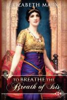 To Breathe the Breath of Isis 1477531653 Book Cover