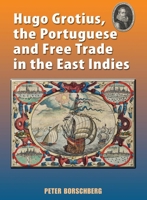 Hugo Grotius, the Portuguese, and Free Trade in the East Indies 9971694670 Book Cover