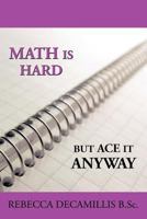 Math is Hard, but Ace it Anyway: But Ace it Anyway 1426915799 Book Cover