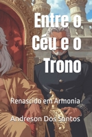 Entre o Céu e o Trono: Renascido em Armonia (Portuguese Edition) B0FCXXCNQL Book Cover