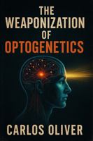 The Weaponization Of Optogenetics 1966647158 Book Cover