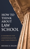 How to Think about Law School: A Handbook for Undergraduates and Their Parents 1475802455 Book Cover