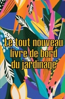 Le tout nouveau livre de bord du jardinage: Le livre de jardinage pour les débutants et les jardiniers chevronnés, les fleurs, les fruits et les ... les amoureux du jardinage 3986084363 Book Cover