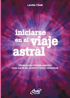 Iniciarse en el viaje astral: Técnicas para salir del cuerpo (Spanish Edition) 1646992059 Book Cover