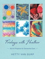 Fridays with Heather: 55 Art Projects for Dementia Care 1038315891 Book Cover