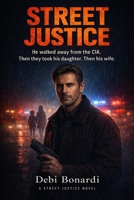 Street Justice: When Justice Fails, Love Fights Back; He'll Cross the World to Save Her - But Love is The Real Weapon B0GVBFVPSP Book Cover