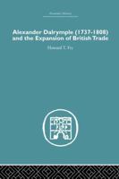 Alexander Dalrymple and the Expansion of British Trade (Russia Through European Eyes,) 113886515X Book Cover