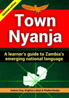 Town Nyanja: a learner's guide to Zambia's emerging national language 1300756004 Book Cover