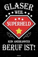Glaser weil Superheld kein anerkannter Beruf ist! Notizbuch: Glaser Journal DIN A5 liniert 120 Seiten Geschenk 1712529609 Book Cover