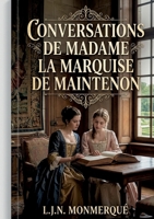 Conversations de madame la Marquise de Maintenon: Les conversations spirituelles et morales de Madame de Maintenon, figure influente à la cour de ... la société du 17ème siècle. (French Edition) B0GY7HNGDF Book Cover