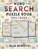 Word Search Puzzle Book for Teens: Fun Brain Teasers for Adventurous Young Adults 1795655399 Book Cover