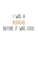 I was a Redhead beofre it was cool: Ginger I Redhair I Red Head I Humor I Quote I Snap 1671613570 Book Cover