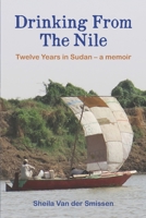 Drinking From The Nile: Twelve Years in Sudan - a memoir 1672038111 Book Cover