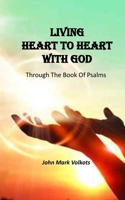 LIVING HEART TO HEART WITH GOD: Through The Book Of Psalms B0CC7HK2GW Book Cover