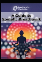 A Guide to Somatic Breathwork (Breathworks) B0DTTBCXJY Book Cover
