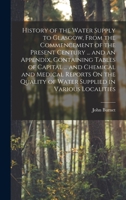 History of the Water Supply to Glasgow, from the Commencement of the Present Century: With Descriptions of the Water Works Projected, Executed, and from Time to Time in Operation (Classic Reprint) 1017581959 Book Cover
