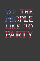 We The People Like To Party: Perfect Notebook For Party Lover. Cute Cream Paper 6*9 Inch With 100 Pages Notebook For Writing Daily Routine, Journal and Hand Note 1702306070 Book Cover