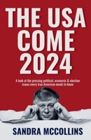 The USA Come 2024: A look at the pressing political, economic & election issues every true American needs to know B0CRDDN3RK Book Cover