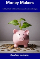 Money Makers: Building Wealth with Small Business and Investment Strategies B0CFD6XP1S Book Cover