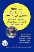 How on Earth Do We Live Now? Natural Capital, Deep Ecology and the Commons 9768142286 Book Cover