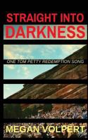 Straight Into Darkness: One Tom Petty Redemption Song 1721882286 Book Cover