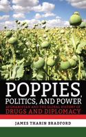 Poppies, Politics, and Power: Afghanistan and the Global History of Drugs and Diplomacy 150173976X Book Cover