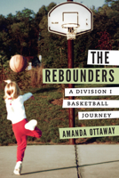 The Rebounders: A Division I Basketball Journey 1496233115 Book Cover