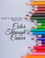 Dont'Mind Me: Coloring Through Cancer Treatment B0CHL19RL6 Book Cover
