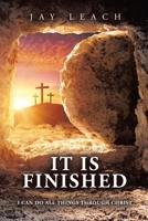 It Is Finished: I Can Do All Things Through Christ 1698717474 Book Cover