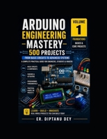 Arduino Engineering Mastery 1: 500 Projects : Volume - I (Mastering Arduino) B0GZ67F4NR Book Cover