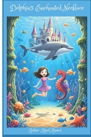 Dolphin's Enchanted Necklace 1998586375 Book Cover