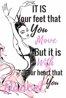 It Is Your Feet That You Move But It Is Your Heart That You Dance!: Ballet journal lined White Notebook Cover Logbook page 6x9 inches, 122 pages Perfect to write notes about Dancing lessons Gifts for 1710155671 Book Cover