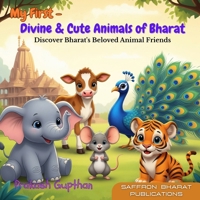 My First - Divine & Cute Animals of Bharat: Discover Bharat's Beloved Animal Friends (My First Series) B0FH365H2Y Book Cover
