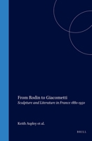 From Rodin to Giacometti: Sculpture and Literature in France 1880-1950 9042004835 Book Cover
