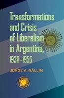 Transformations and Crisis of Liberalism in Argentina, 1930–1955 0822962039 Book Cover