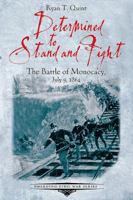 Determined to Stand and Fight: The Battle of Monocacy, July 9, 1864 (Emerging Civil War Series) 1611213460 Book Cover