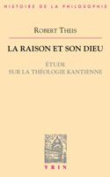 La Raison Et Son Dieu: Etude Sur La Theologie Kantienne 271162403X Book Cover