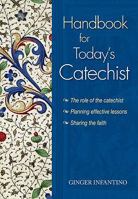 Handbook for Today's Catechist: The Role of the Catechist, Planning Effective Lessons, Sharing the Faith 0764818465 Book Cover