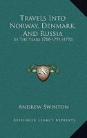 Travels Into Norway, Denmark, And Russia: In The Years 1788-1791 1166335011 Book Cover